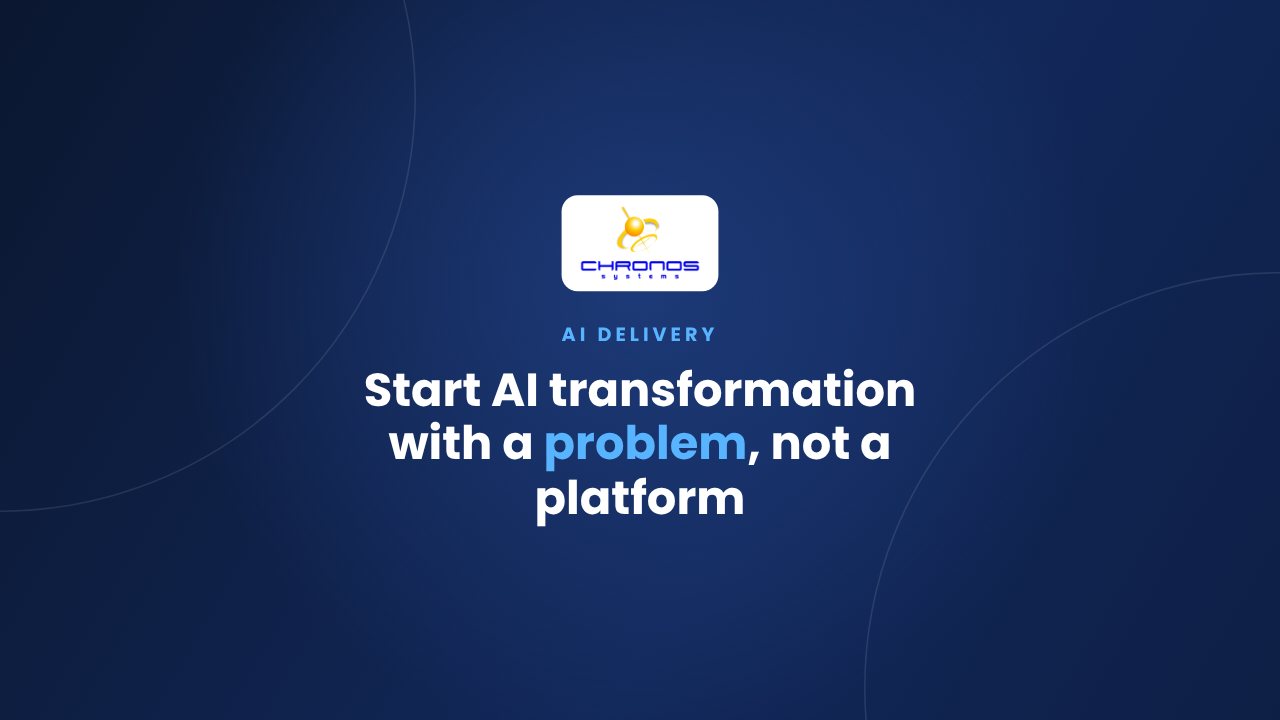 Start AI transformation with a problem, not a platform. Chronos Systems.