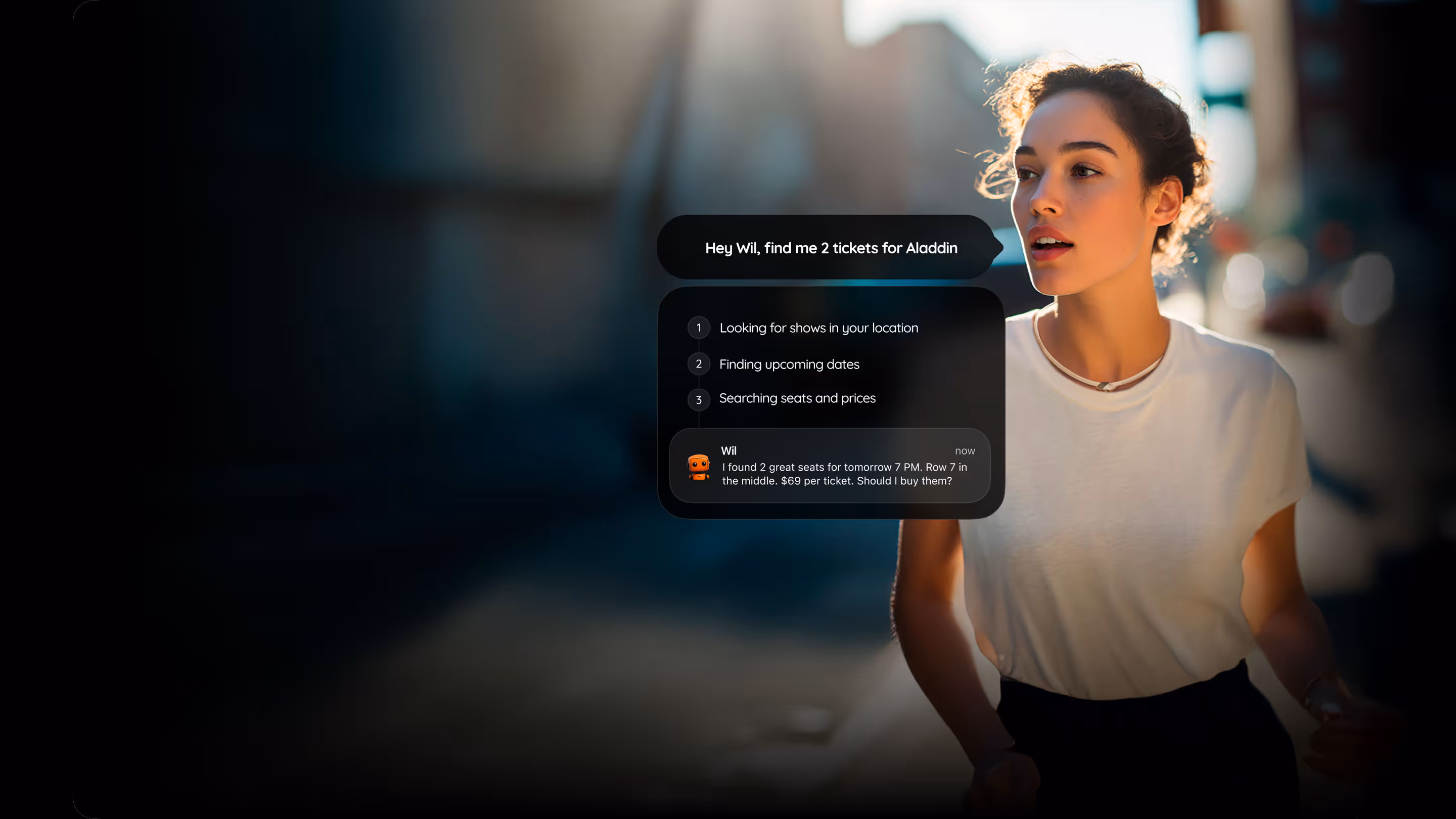 Initiate real-world actions by voice. Wil can handle steps, decisions, and payments.