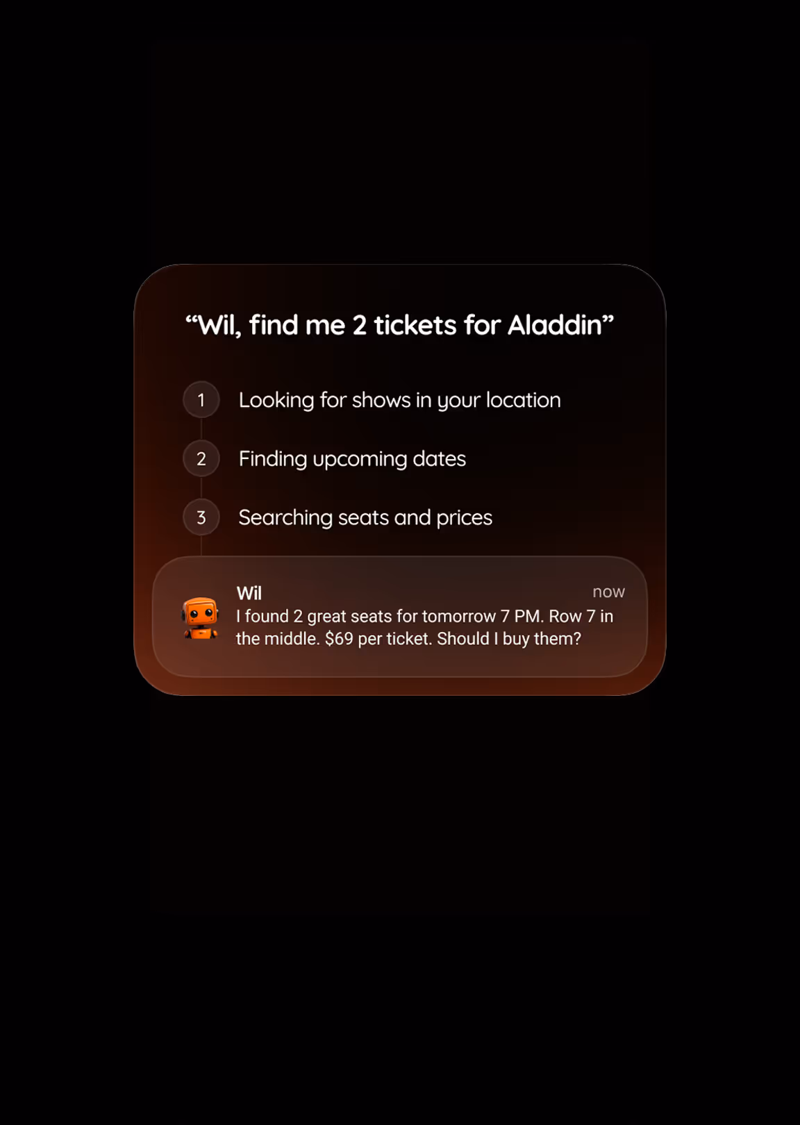 Initiate real-world actions by voice. Wil can handle steps, decisions, and payments.