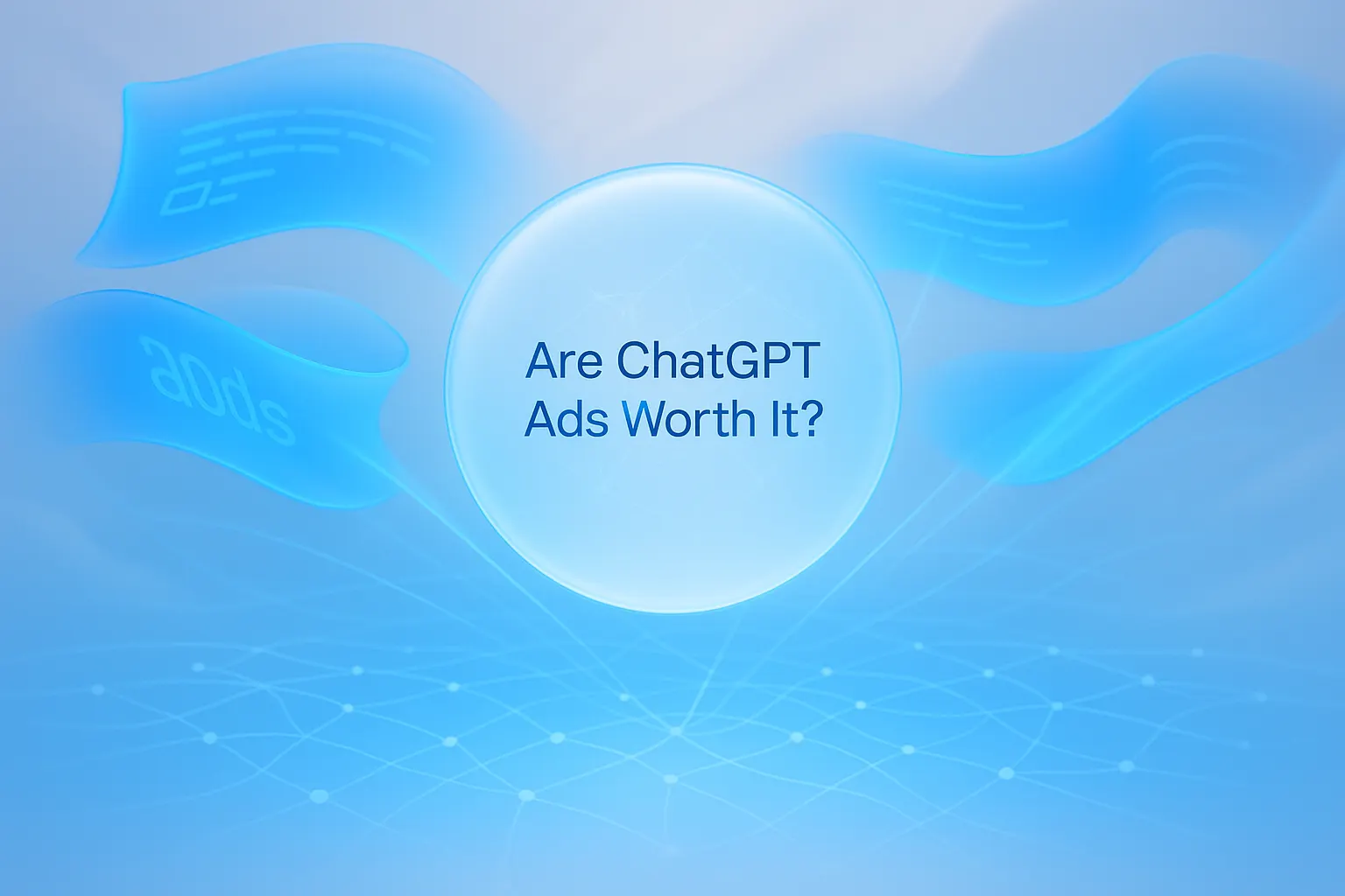 Are ChatGPT Ads Worth It?