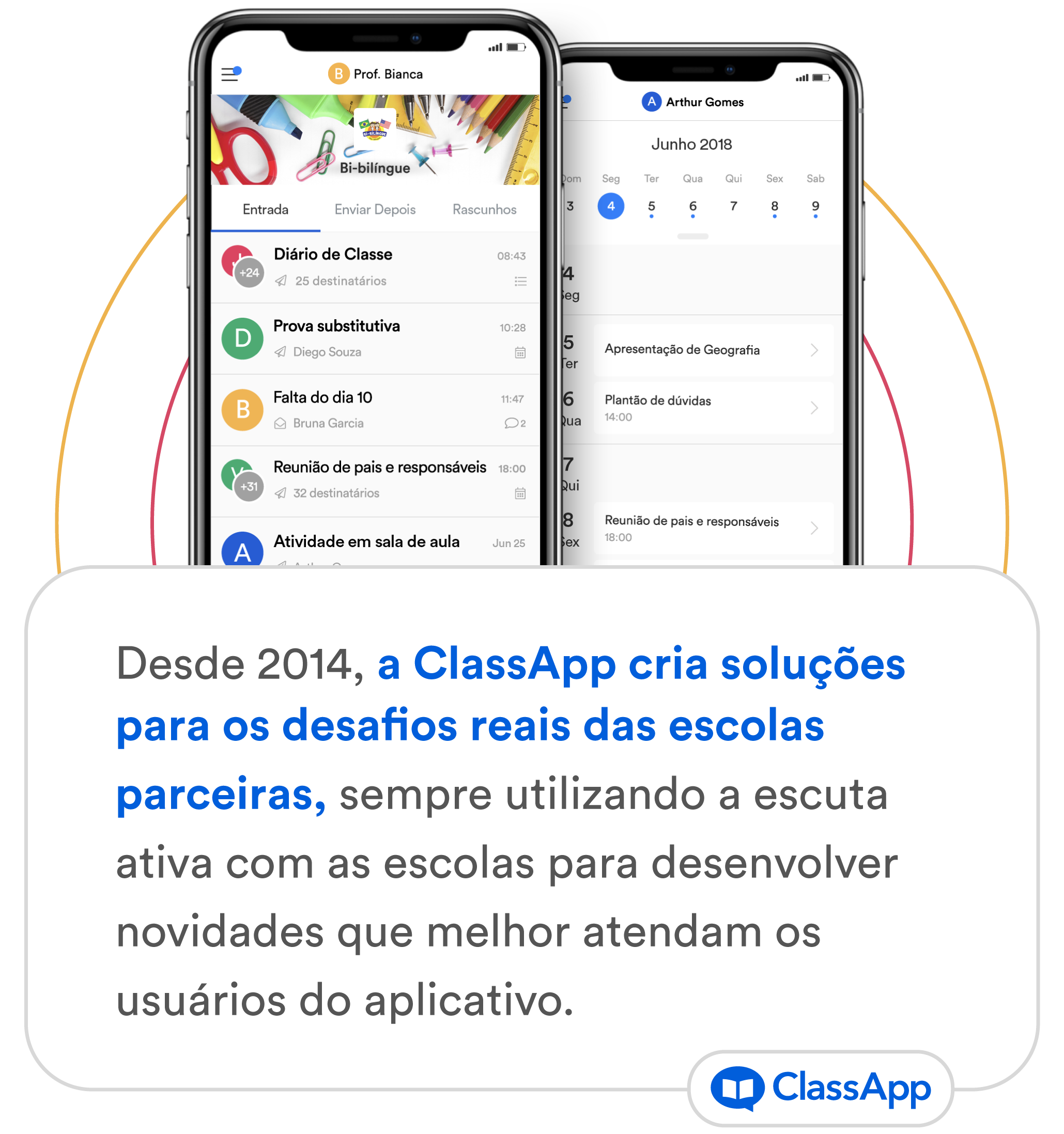 Desde 2014, a ClassApp cria soluções para os desafios reais das escolas parceiras, sempre utilizando a escuta ativa com as escolas para desenvolver novidades que melhor atendam os usuários do aplicativo.