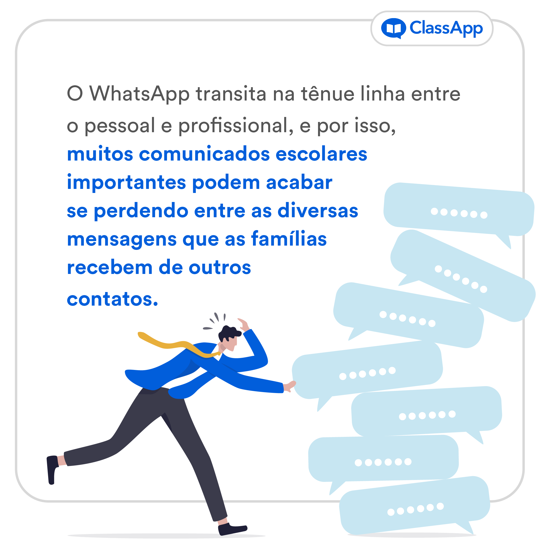 O WhatsApp transita na tênue linha entre o pessoal e profissional, e por isso, muitos comunicados escolares importantes podem acabar se perdendo entre as diversas mensagens que as famílias recebem de outros contatos.