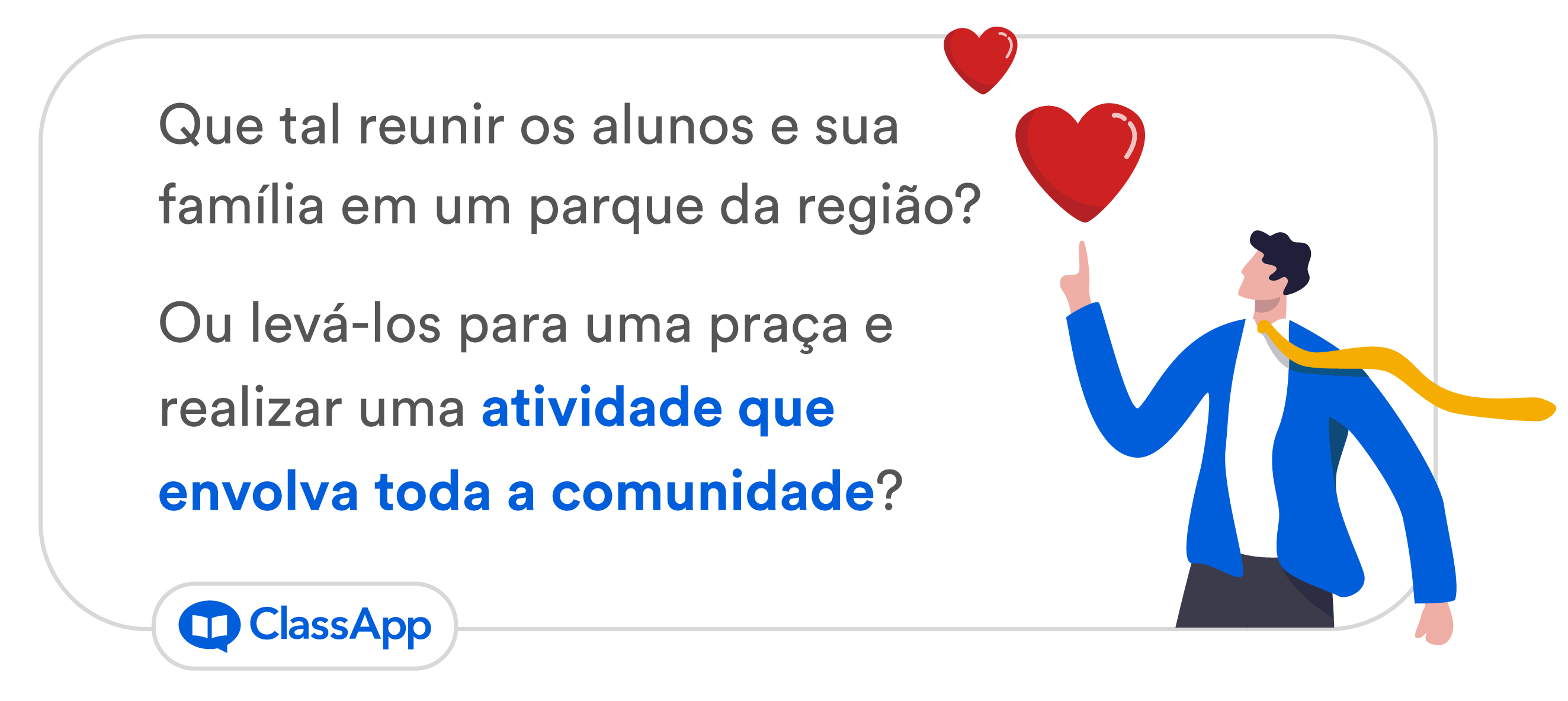 Arte escrita Que tal reunir os alunos e sua família em um parque da região? Ou levá-los para uma praça e realizar uma atividade que envolva toda a comunidade?