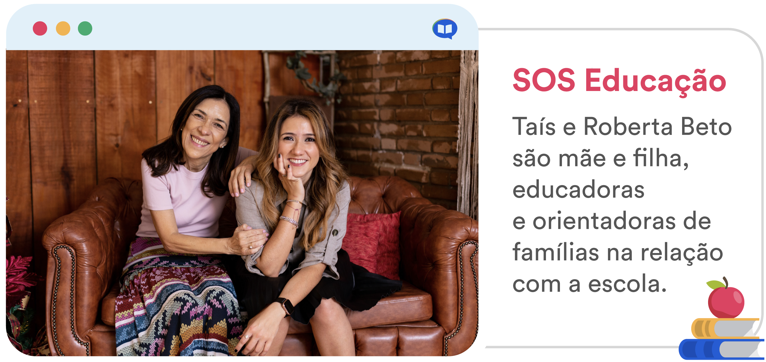 SOS Educação - Taís e Roberta Beto são mãe e filha, educadoras e orientadoras de famílias na relação com a escola.