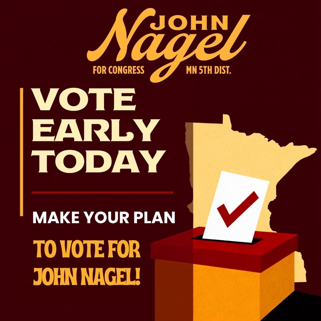 Vote Early Today — Make Your Plan to Vote for John Nagel