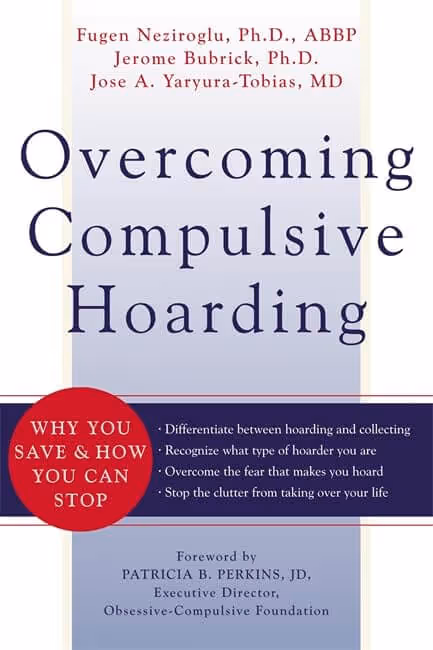 Overcoming Compulsive Hoarding: Why You Save and How You Can Stop