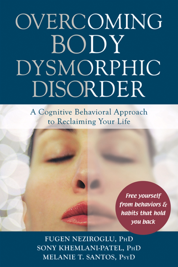 Overcoming Body Dysmorphic Disorder: A Cognitive Behavioral Approach to Reclaiming Your Life