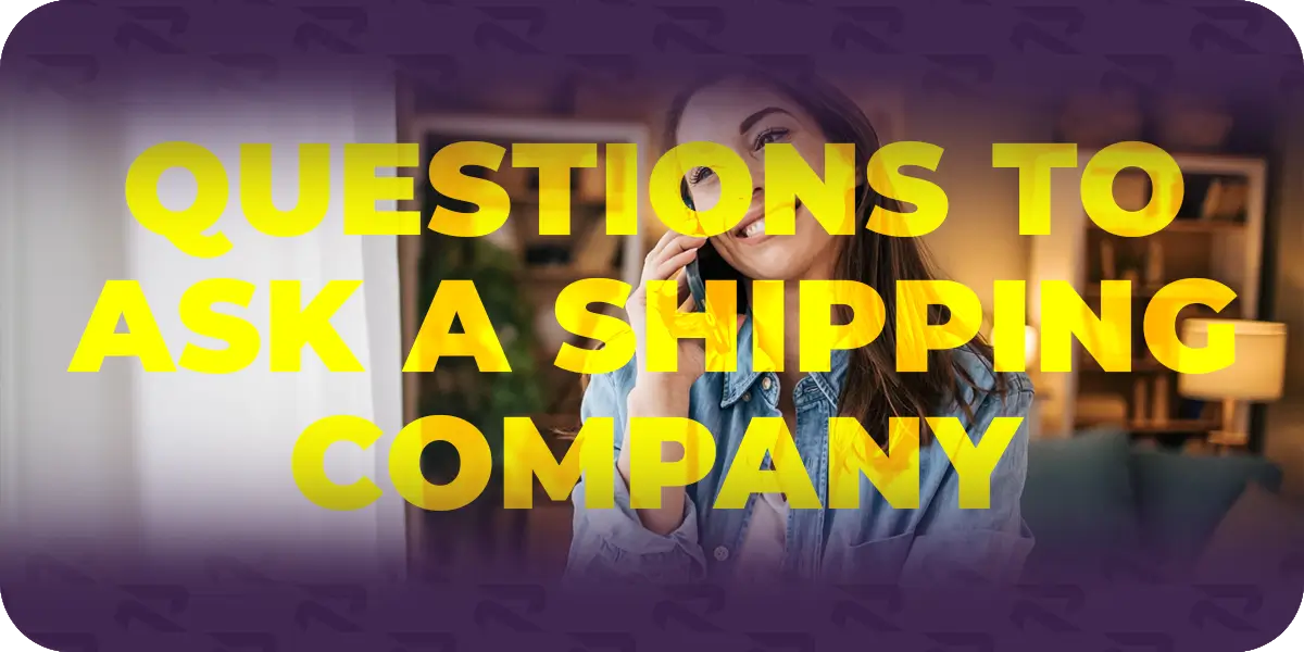 Questions to ask a shipping company before booking