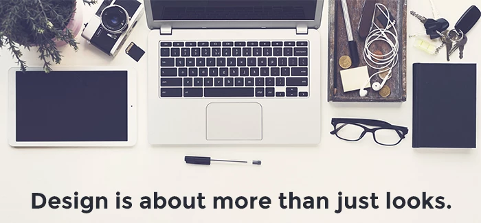 Design is about more than just looks.