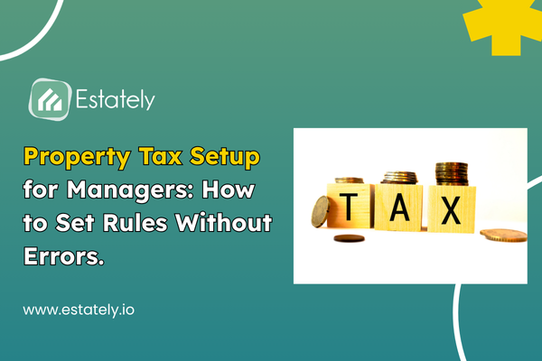 Property manager setting up tax rules on Estately platform — avoid billing errors in real estate