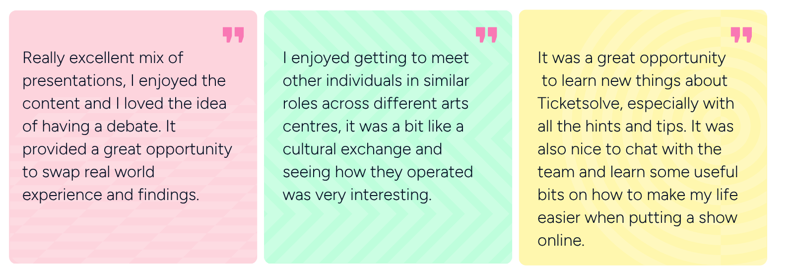 Quotes from workshop attendees: "Really excellent mix of presentations, I enjoyed the content and I loved the idea of having a debate. It provided a great opportunity to swap real world experience and findings." "I enjoyed getting to meet other individuals in similar roles across different arts centres, it was a bit like a cultural exchange and seeing how they operated was very interesting." 