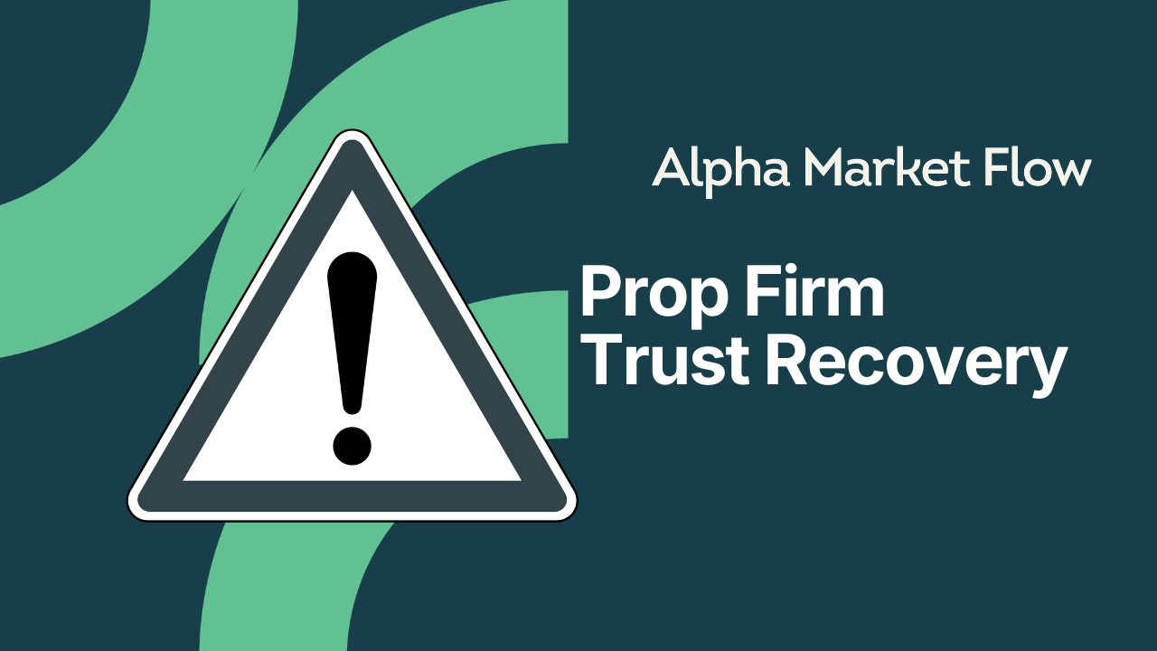 Prop Firm Trust Recovery Alpha Market Flow
