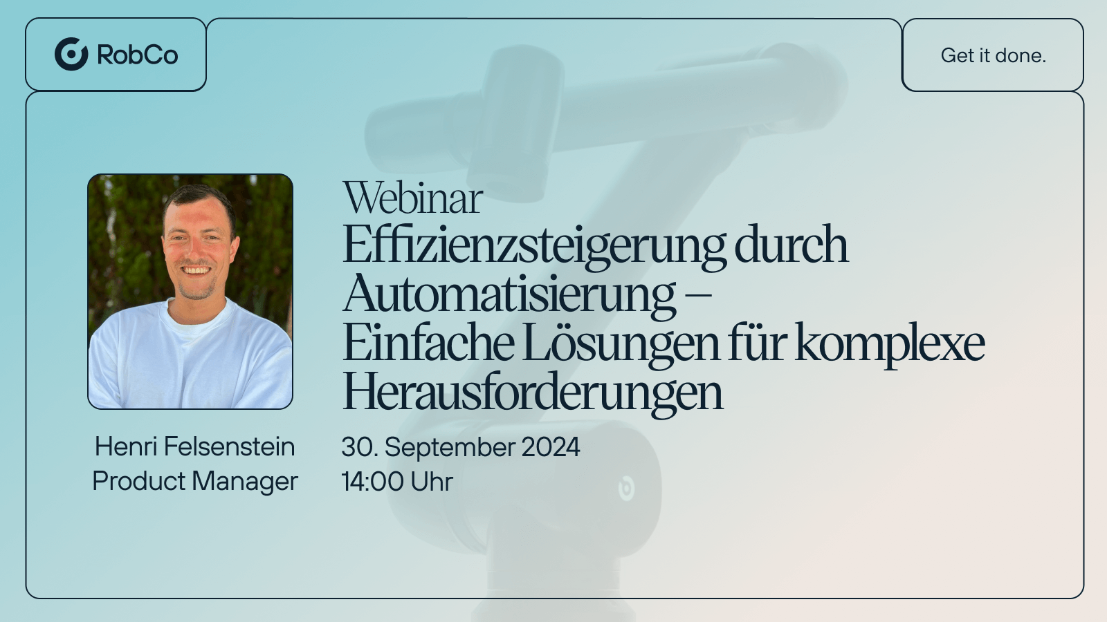 Ankündigung eines Webinars mit Henri Felsenstein, Produktmanager bei RobCo, der Einblicke in die Innovationen der Automatisierung und die RobCo-Lösung gibt. Text: „WEBINAR: Effizienzsteigerung durch Automatisierung – Einfache Lösungen für komplexe Herausforderungen.“ Logo: RobCo.