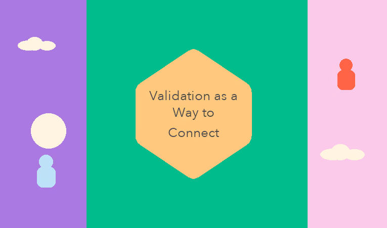 Validation as a Way to Connect