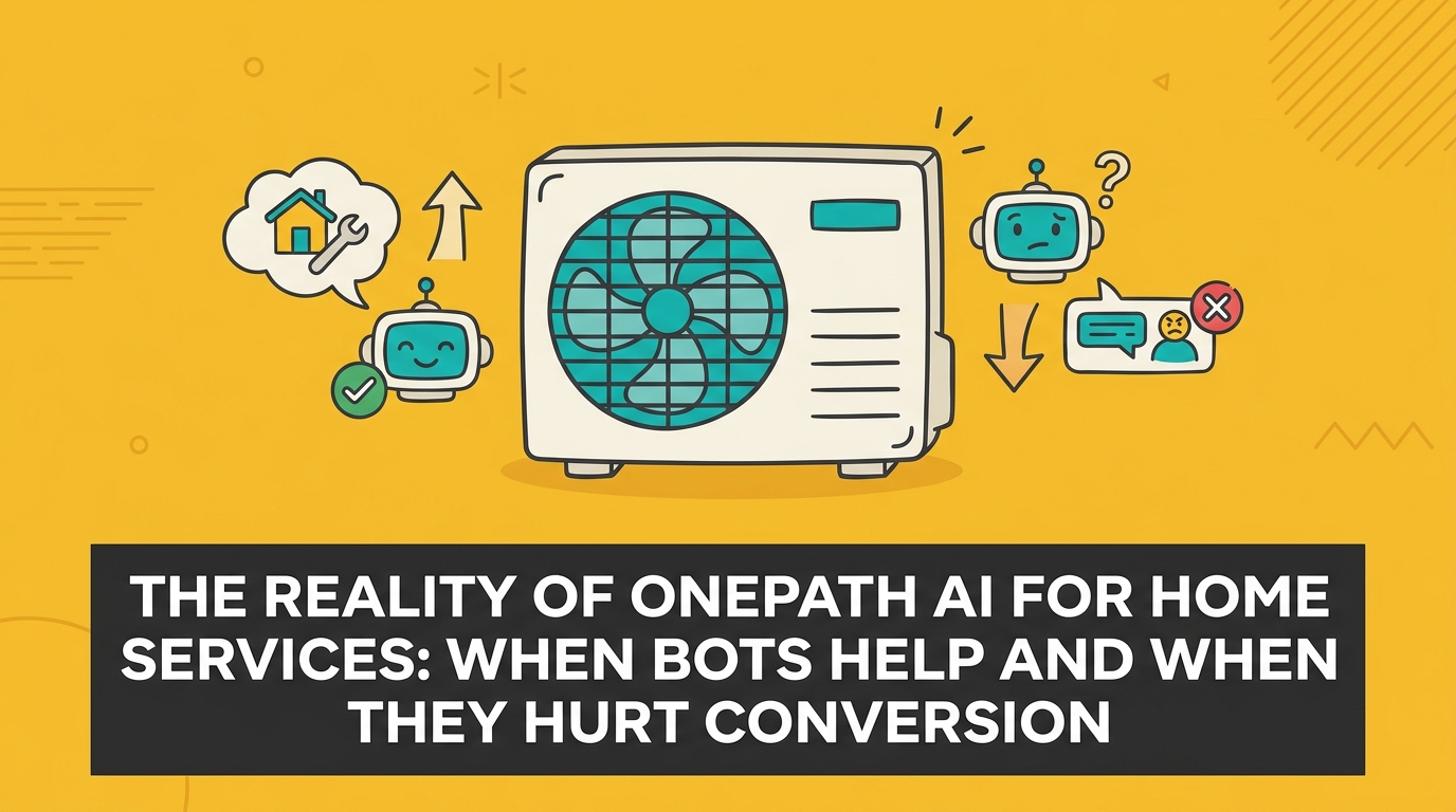 The Reality of OnePath AI for Home Services: When Bots Help and When They Hurt Conversion