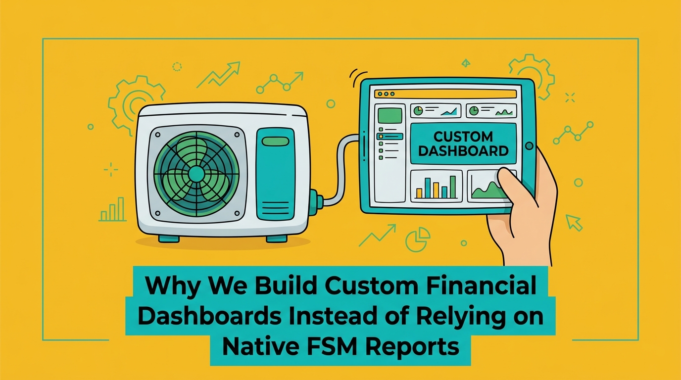 Why We Build Custom Financial Dashboards Instead of Relying on Native FSM Reports