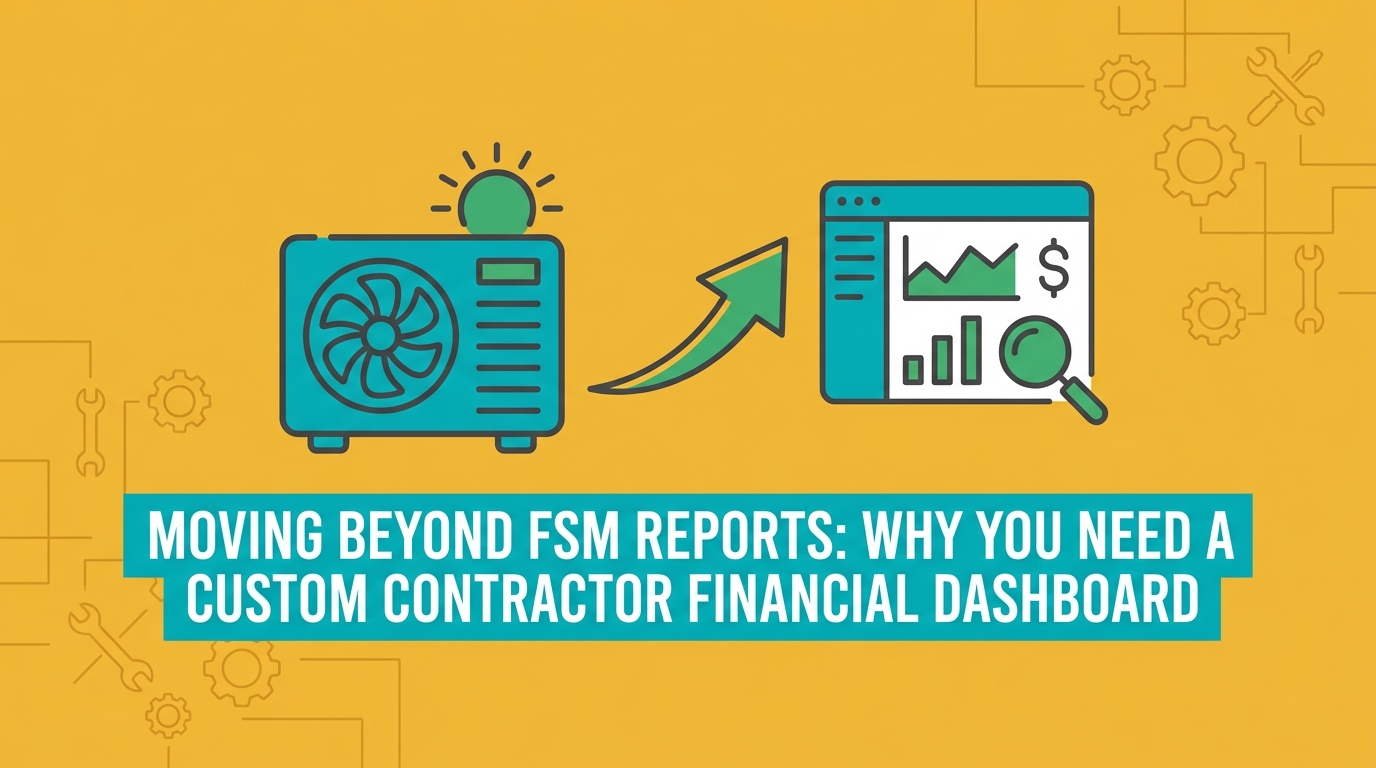 Moving Beyond FSM Reports: Why You Need a Custom Contractor Financial Dashboard