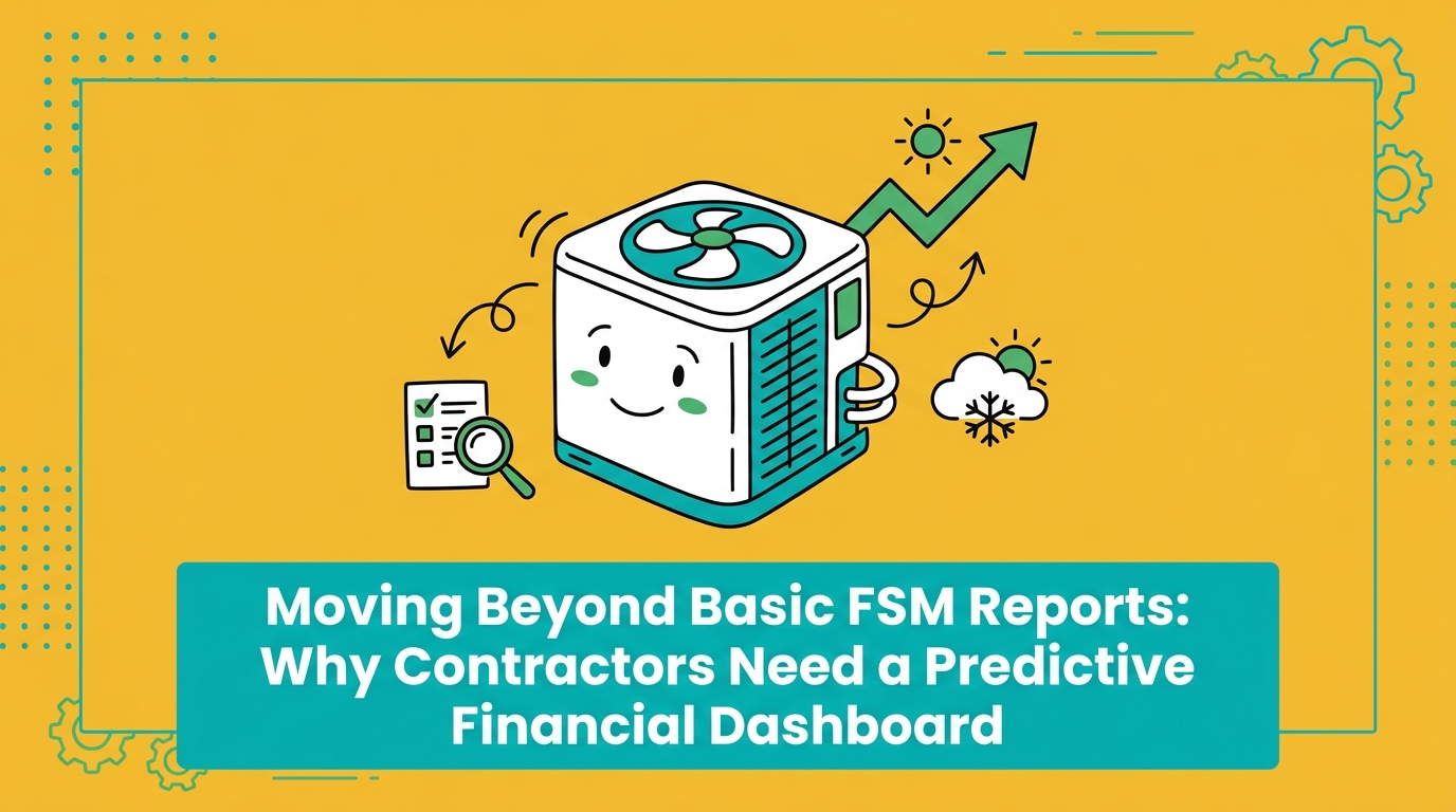 Moving Beyond Basic FSM Reports: Why Contractors Need a Predictive Financial Dashboard