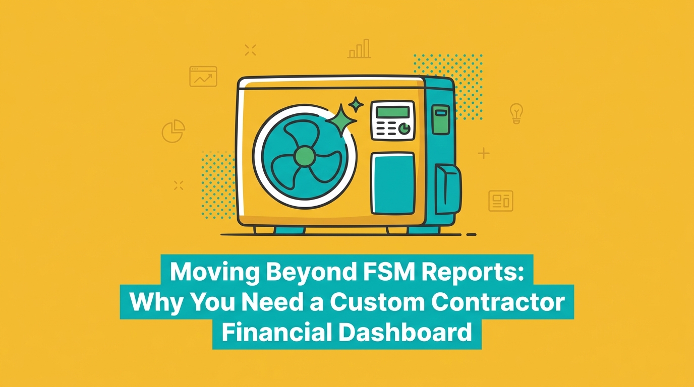 Moving Beyond FSM Reports: Why You Need a Custom Contractor Financial Dashboard