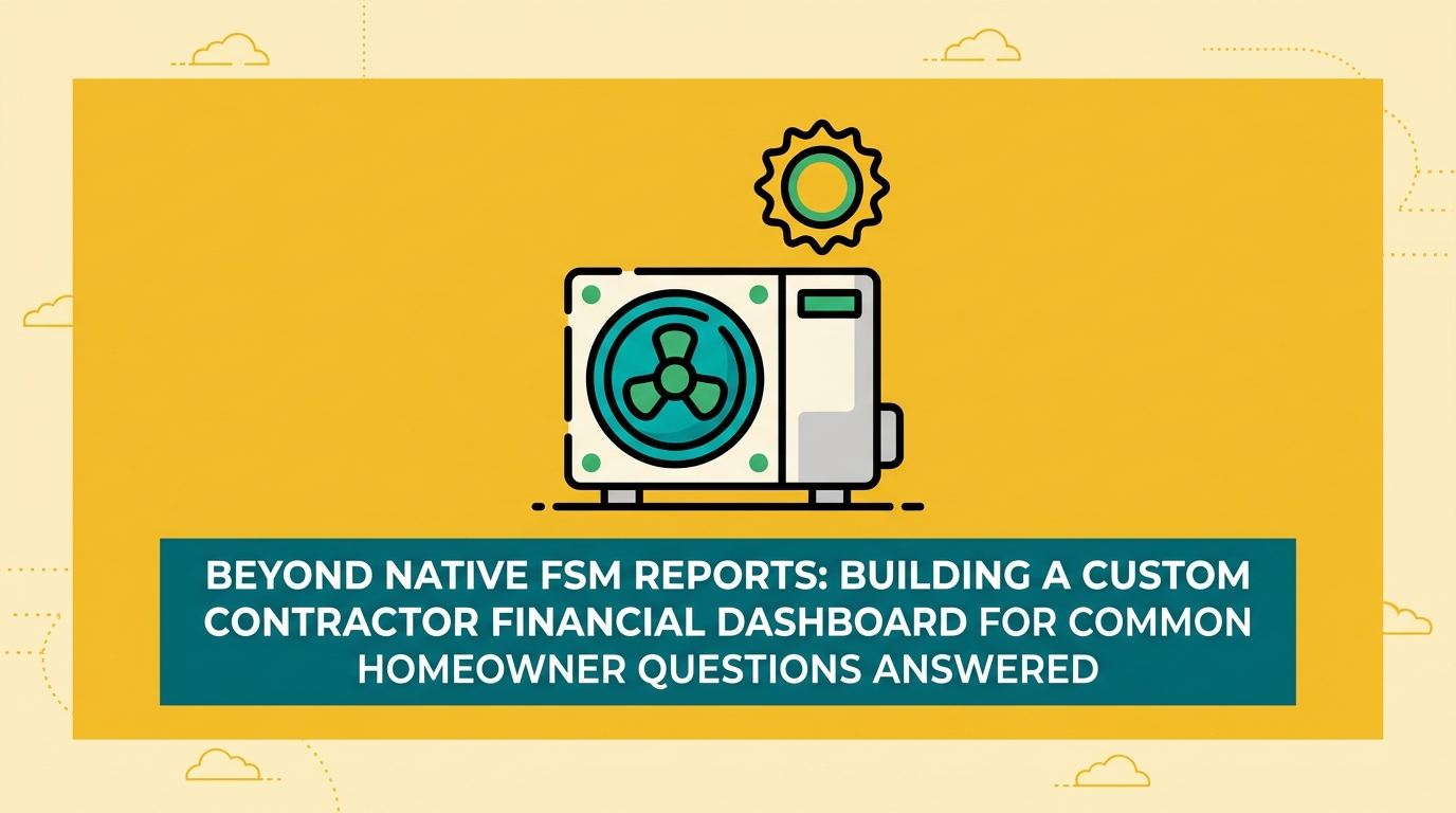 Beyond Native FSM Reports: Building a Custom Contractor Financial Dashboard for Common Homeowner Questions Answered