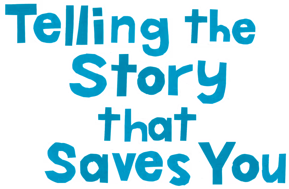 Cutout text that reads Telling The Story That Saves You