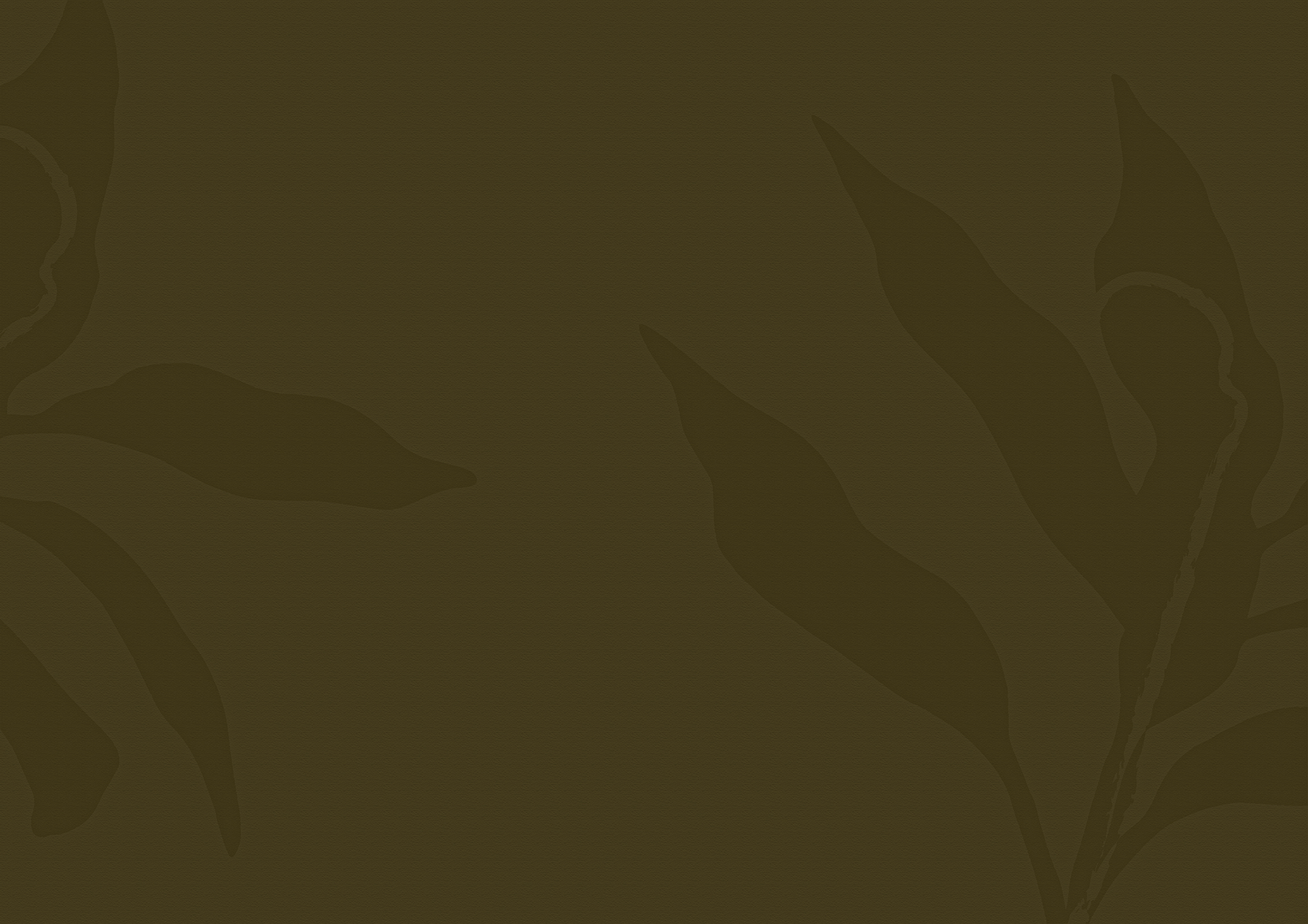 Dark olive green background with subtle abstract leaf shapes in a slightly lighter shade.