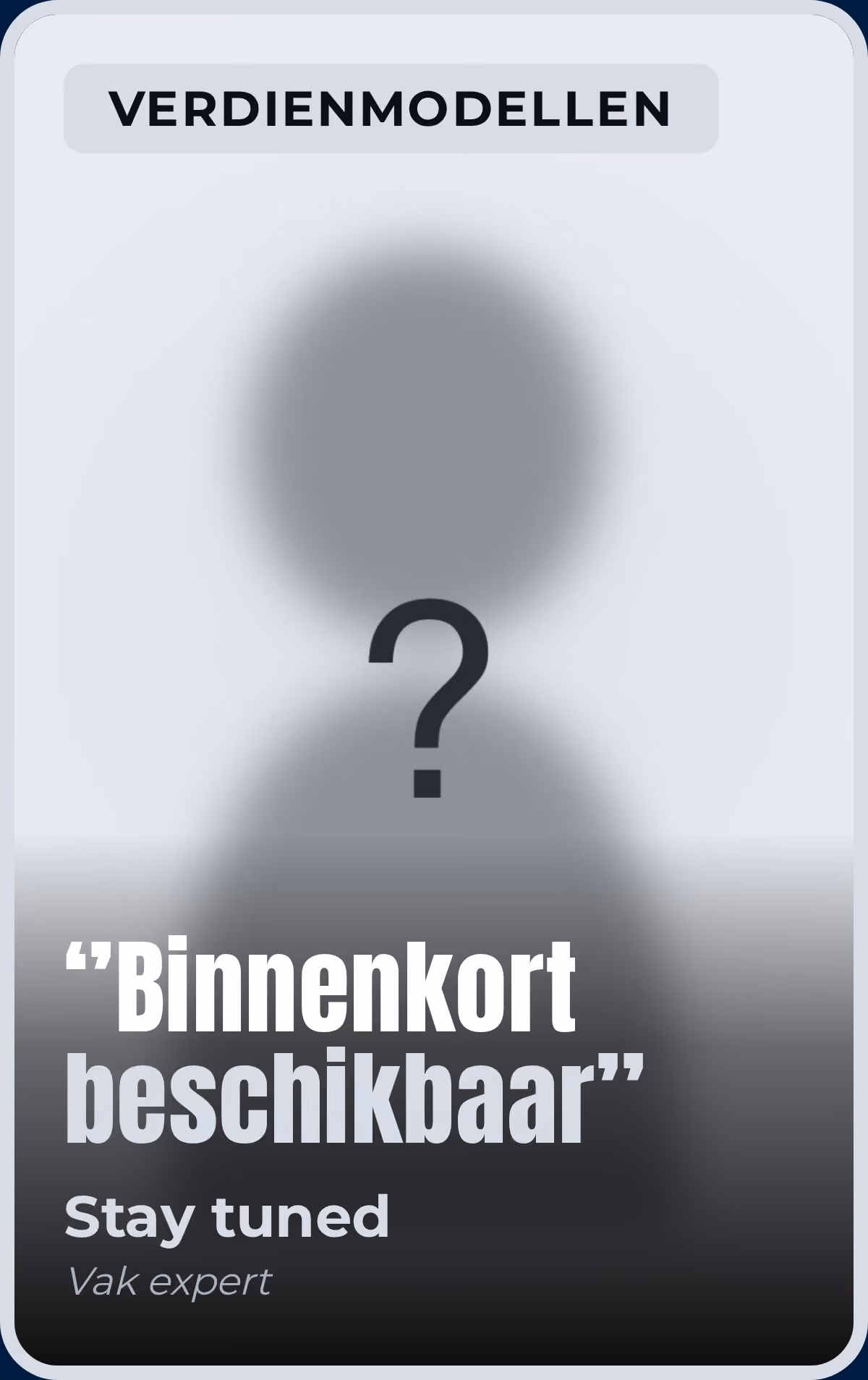 Grijze vage silhouet met vraagteken en tekst: Verdienmodellen binnenkort beschikbaar.