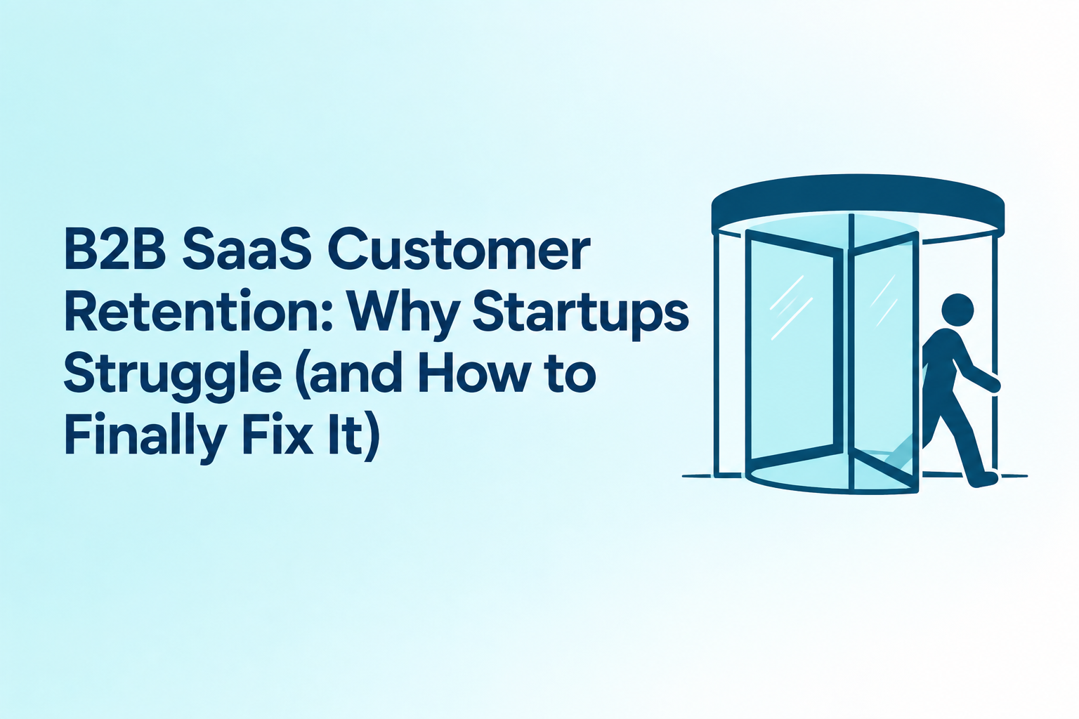 B2B SaaS Customer Retention: Why Startups Struggle (and How to Finally Fix It)