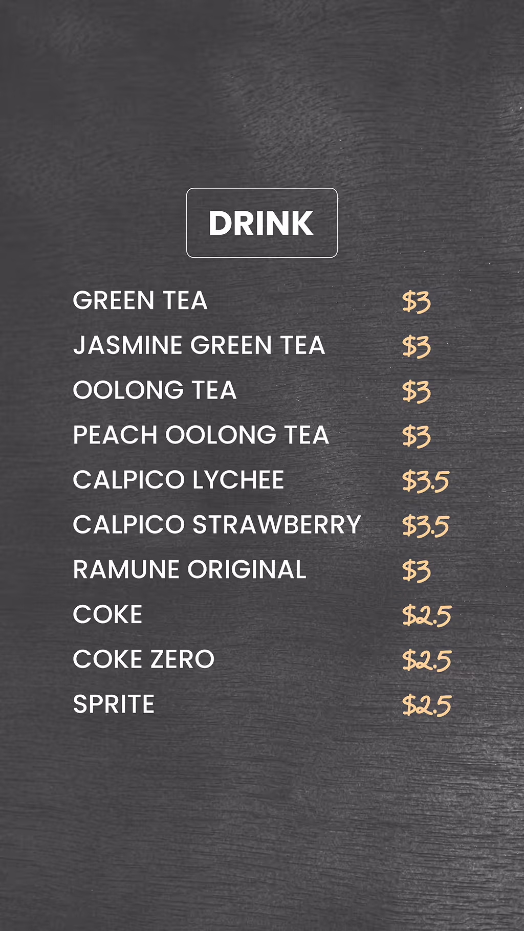 Drink menu listing green tea, jasmine green tea, oolong tea, peach oolong tea, Calpico lychee, Calpico strawberry, Ramune original, Coke, Coke Zero, and Sprite with prices from $2.50 to $3.50 on a black textured background.
