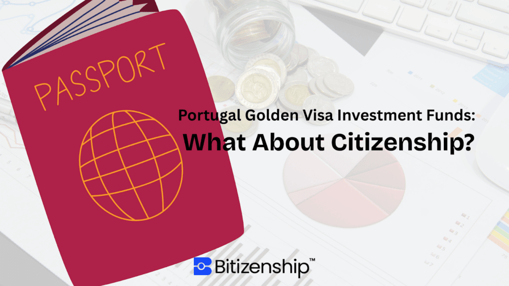 Learn about the path to citizenship through Portugal Golden Visa Investment Funds.