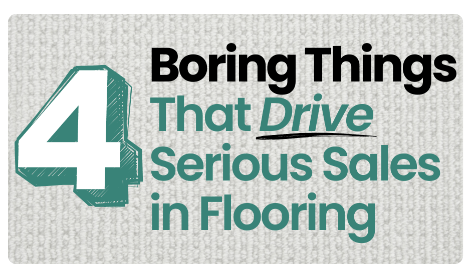 4 Boring Things That Drive Serious Sales in Flooring
