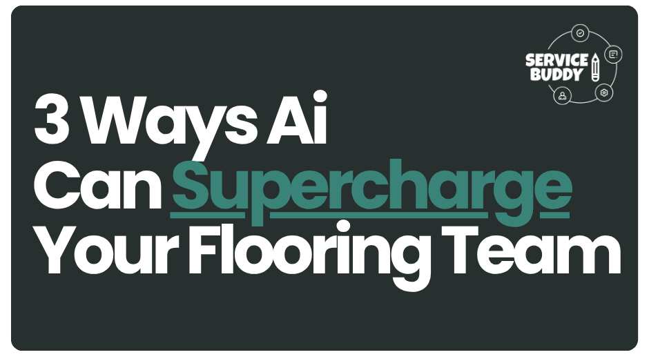 3 Ways AI Can Supercharge Your Flooring Team
