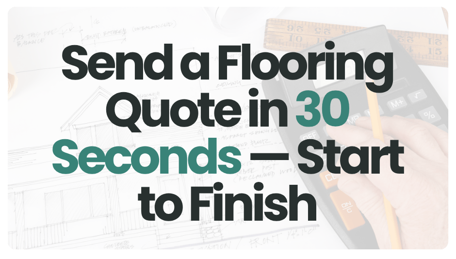 Send a Flooring Quote in 30 Seconds — Start to Finish