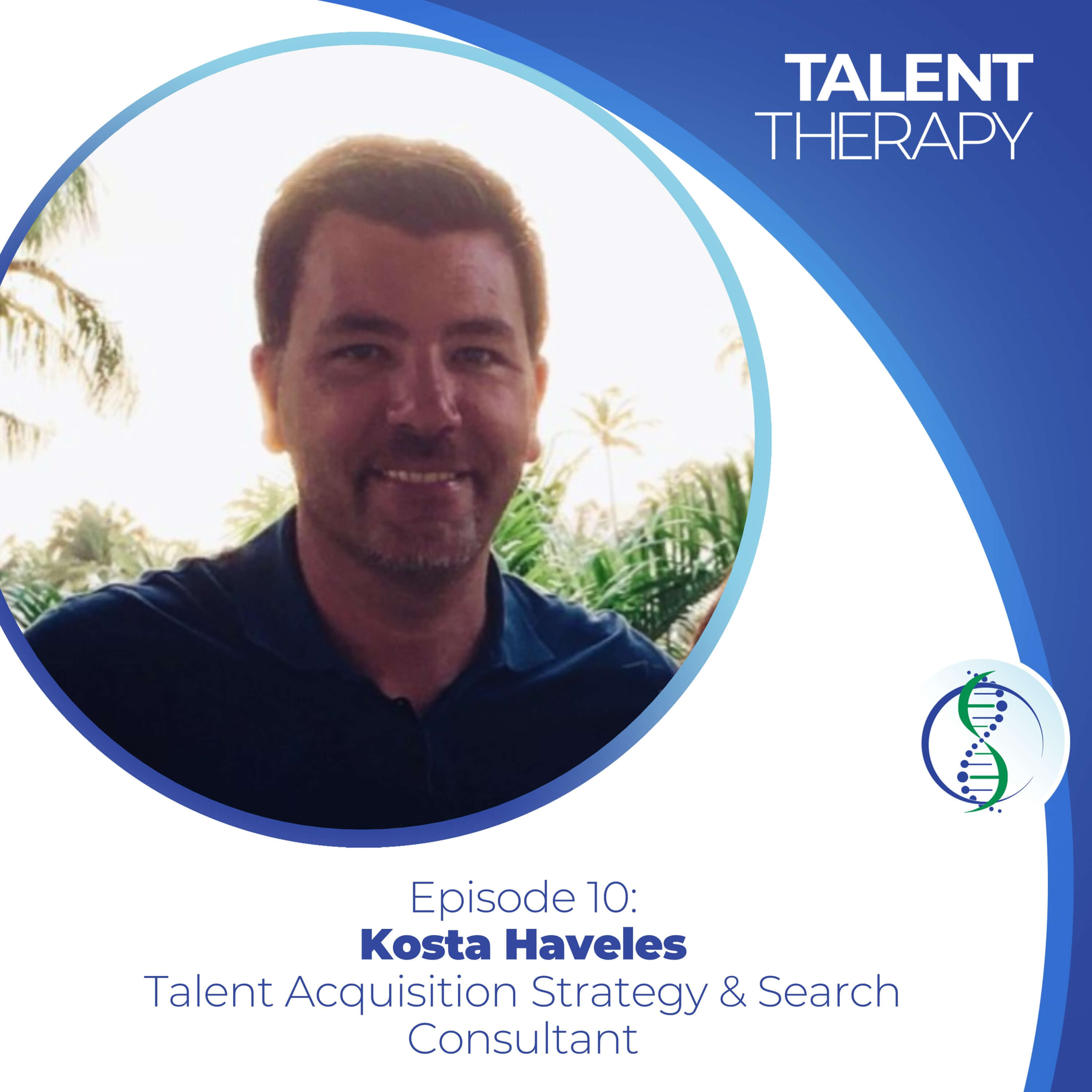 Episode 10: Kosta Haveles - Versatility, Dynamics of Recruiting for a Purpose, and Leadership in TA