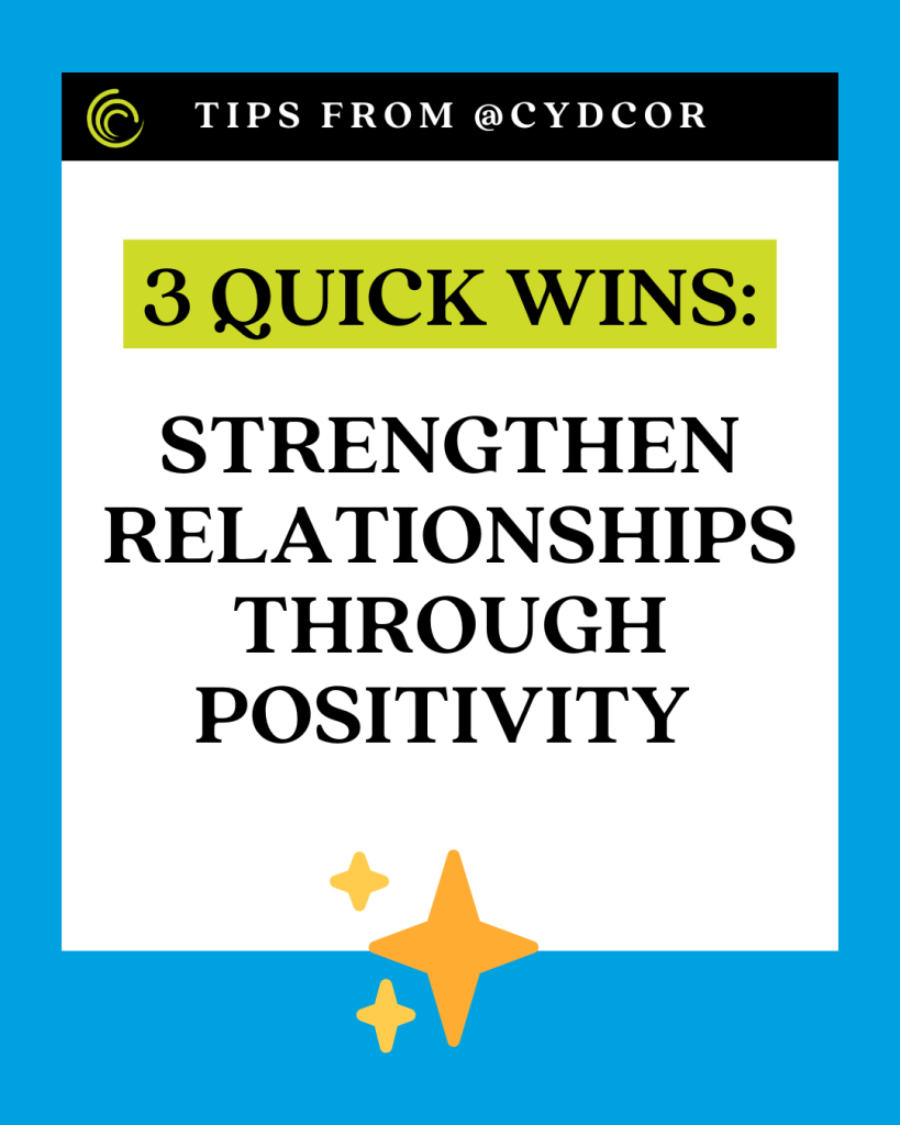 3 Quick Wins to Strengthen Relationships Through Positivity