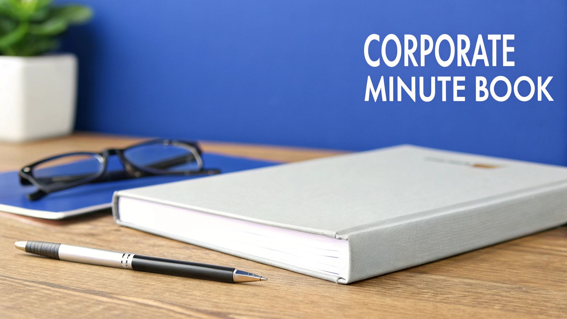 Corporate minute book with pen and glasses on wooden desk for business meetings