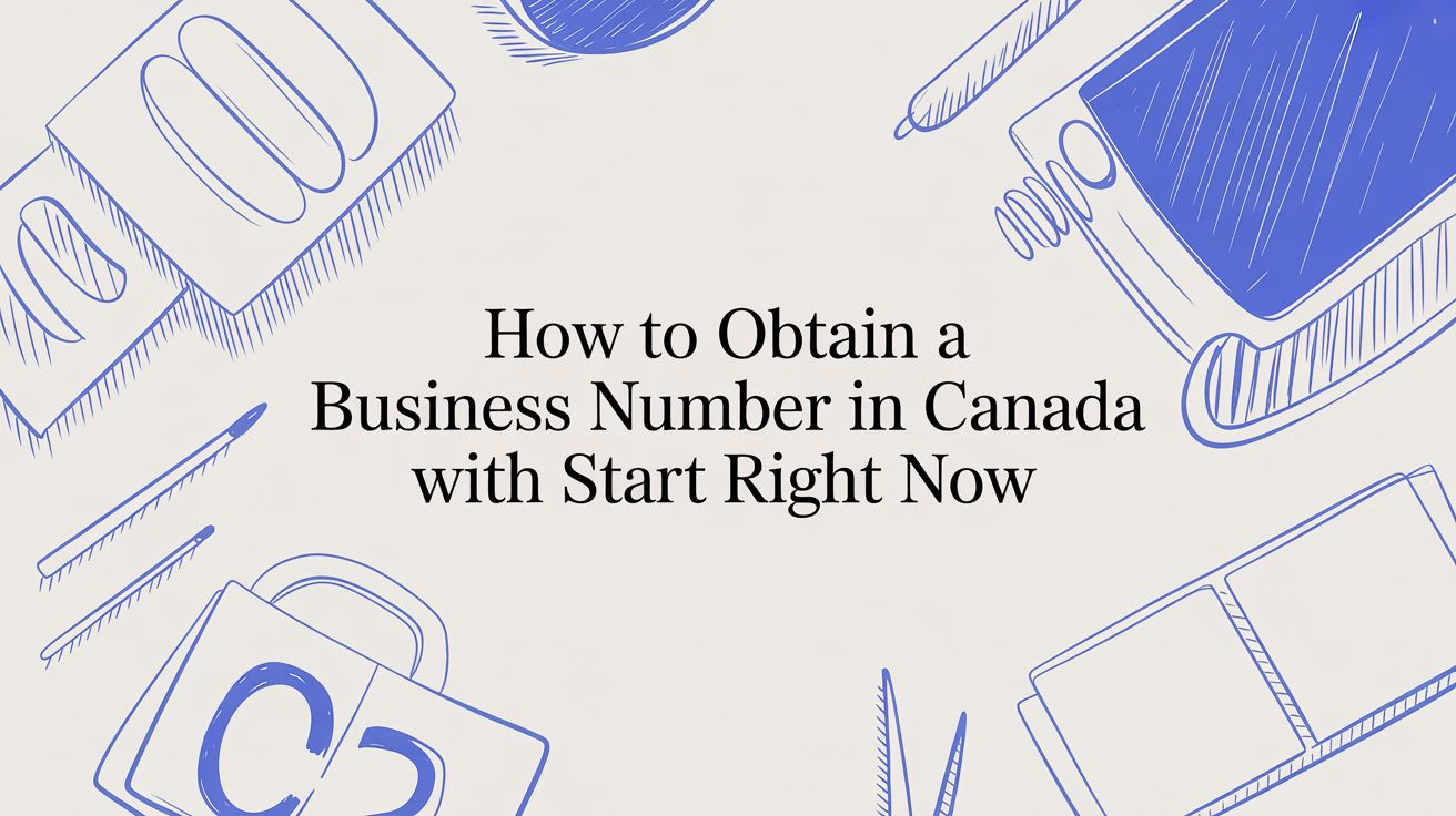 How To Obtain A Business Number In Canada With Start Right Now