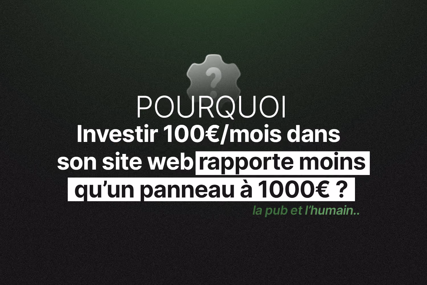 Investir 100 €/mois dans son site web rapporte plus qu’un panneau publicitaire à 1 000 €