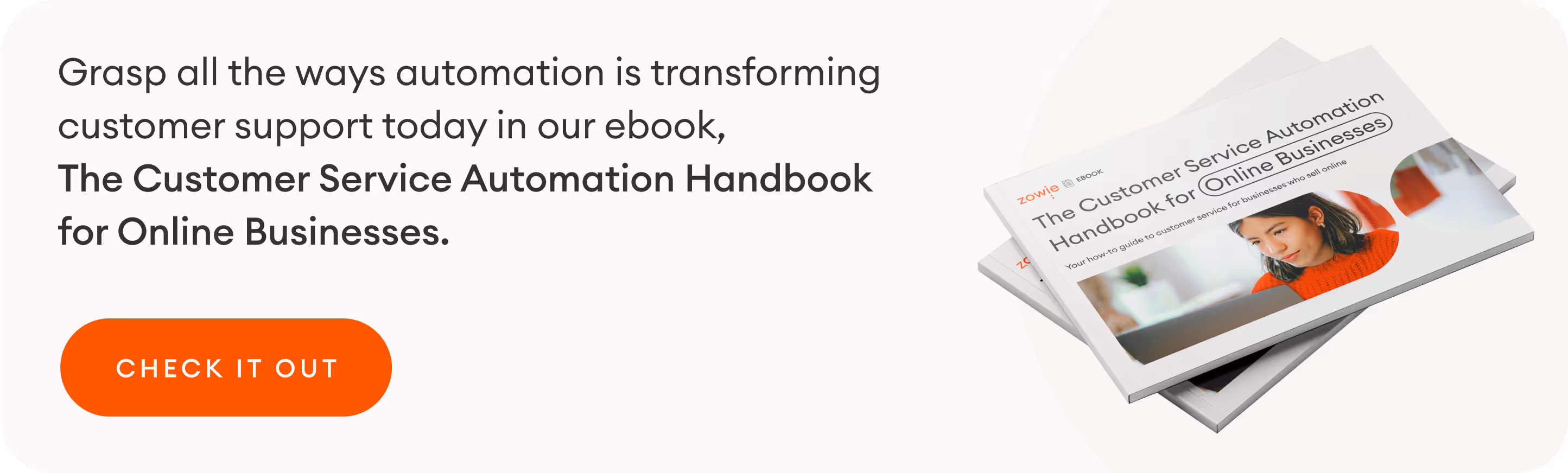 Check out The Customer Service Automation Handbook for Online Businesses