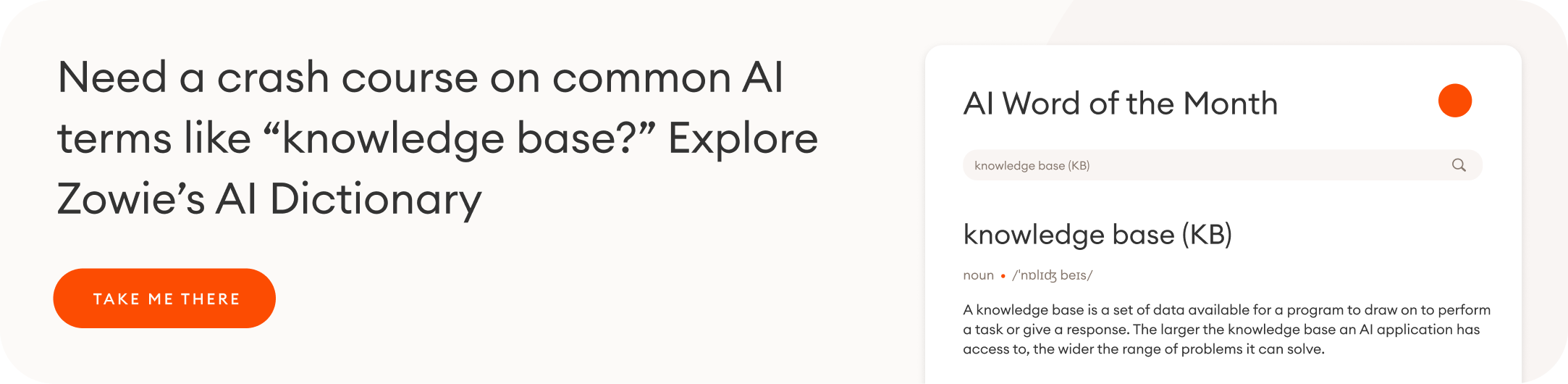 Need a crash course on common AI terms like “knowledge base?” Explore Zowie’s AI Dictionary | CTA: Take me there