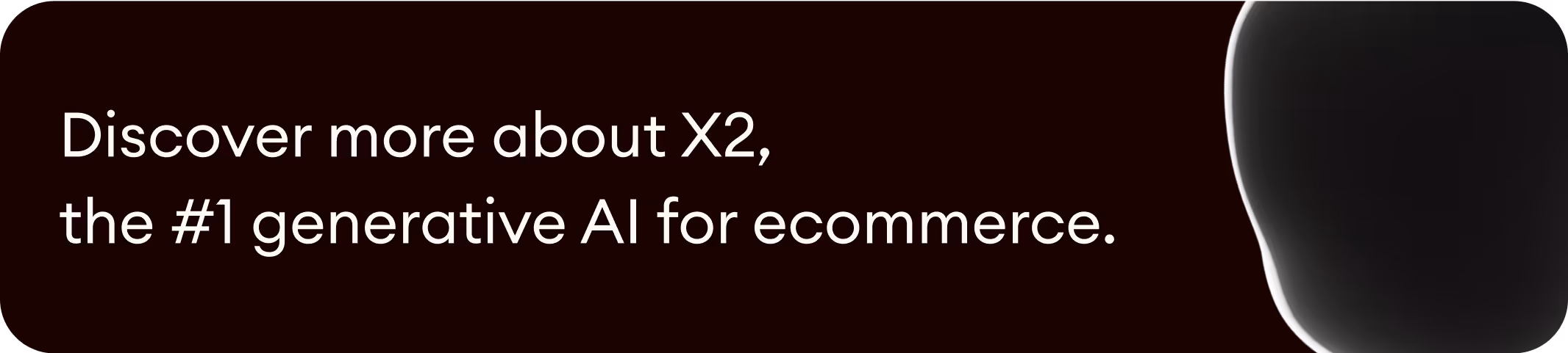 discover more about X2, the #1 generative AI for ecommerce