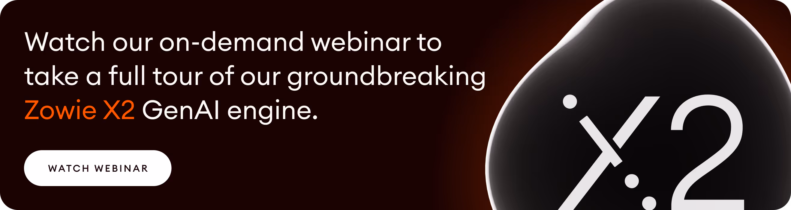 Watch our webinar about our Zowie X2 GenAI engine