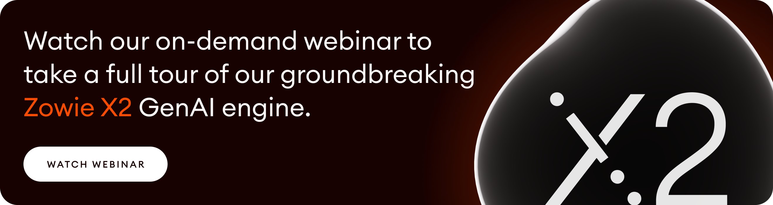 Watch our webinar about our Zowie X2 GenAI engine