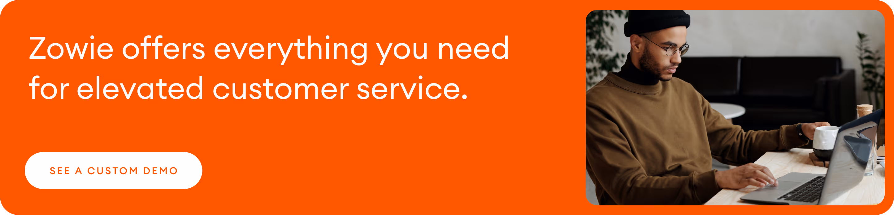 book a demo to see how Zowie offers everything you need for elevated customer service