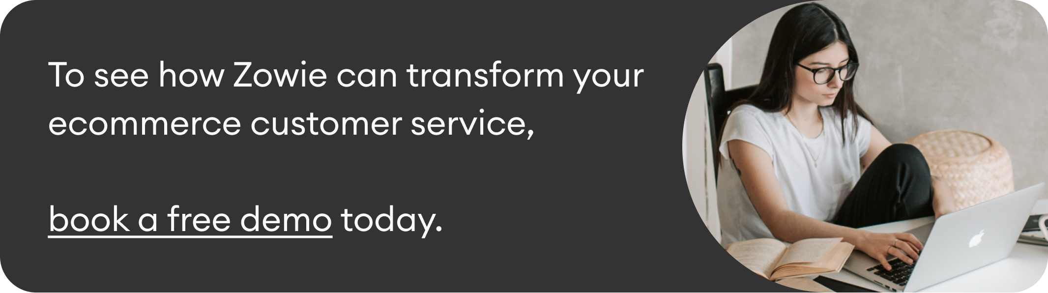 To see how Zowie can transform your ecommerce customer service, book a free demo today