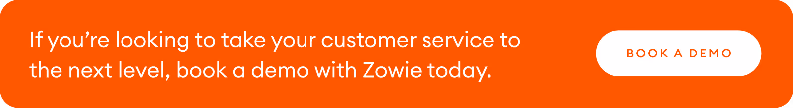 If you’re looking to take your customer service to the next level, book a demo with Zowie today. 