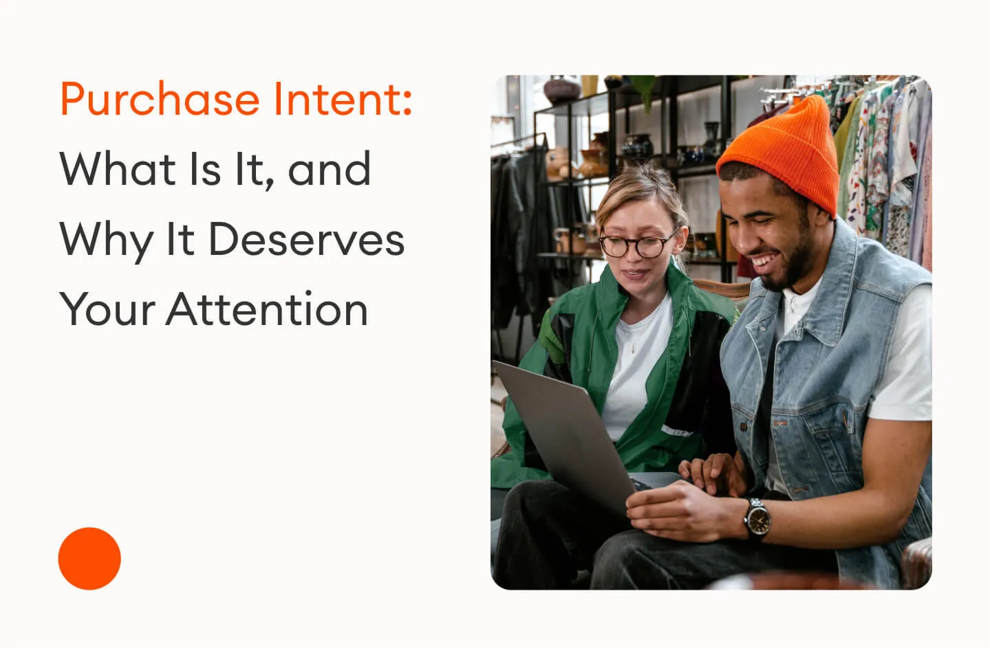 Purchase Intent: What Is It and Why Does It Deserve Your Attention?