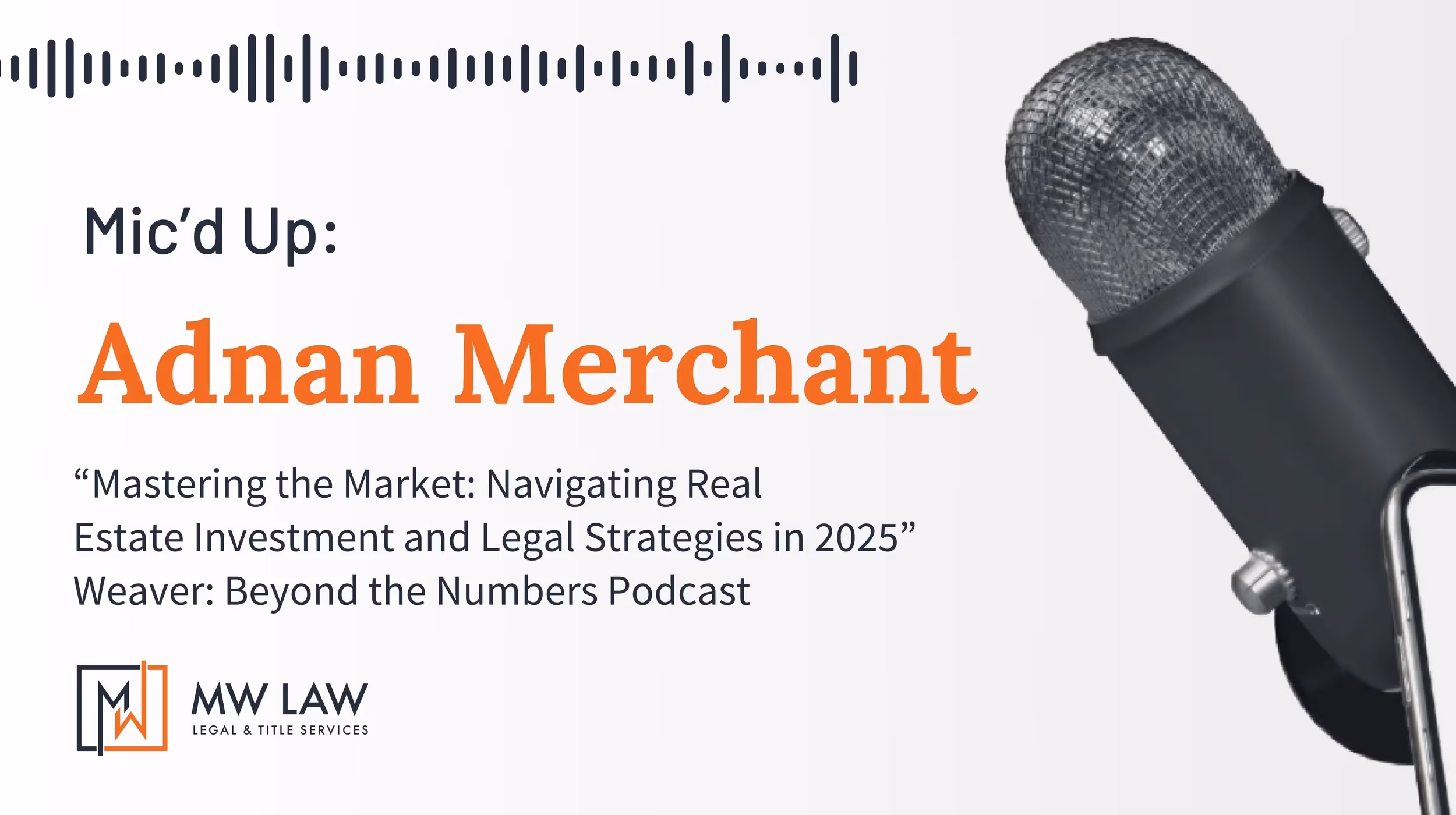 Mic'd Up: Adnan Merchant on Podcast: Mastering the Market: Navigating Real Estate Investment and Legal Strategies in 2025