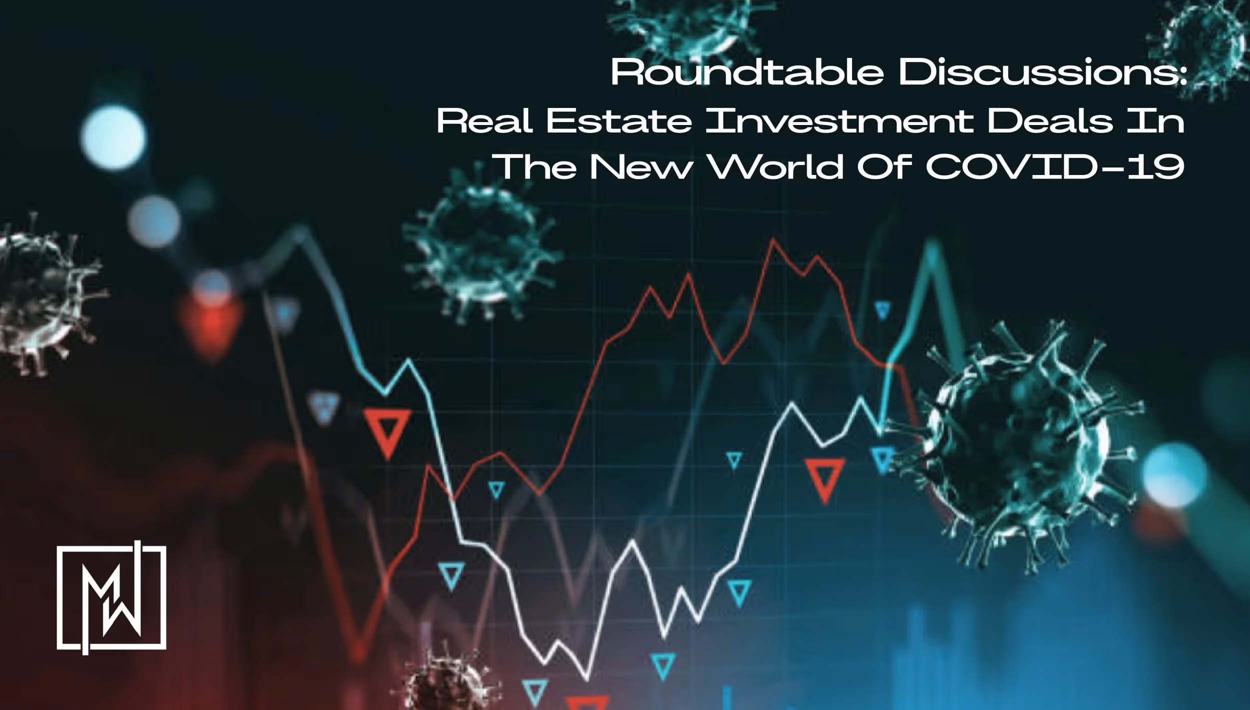 Roundtable Discussions: Real Estate Investment Deals In The New World Of COVID-19