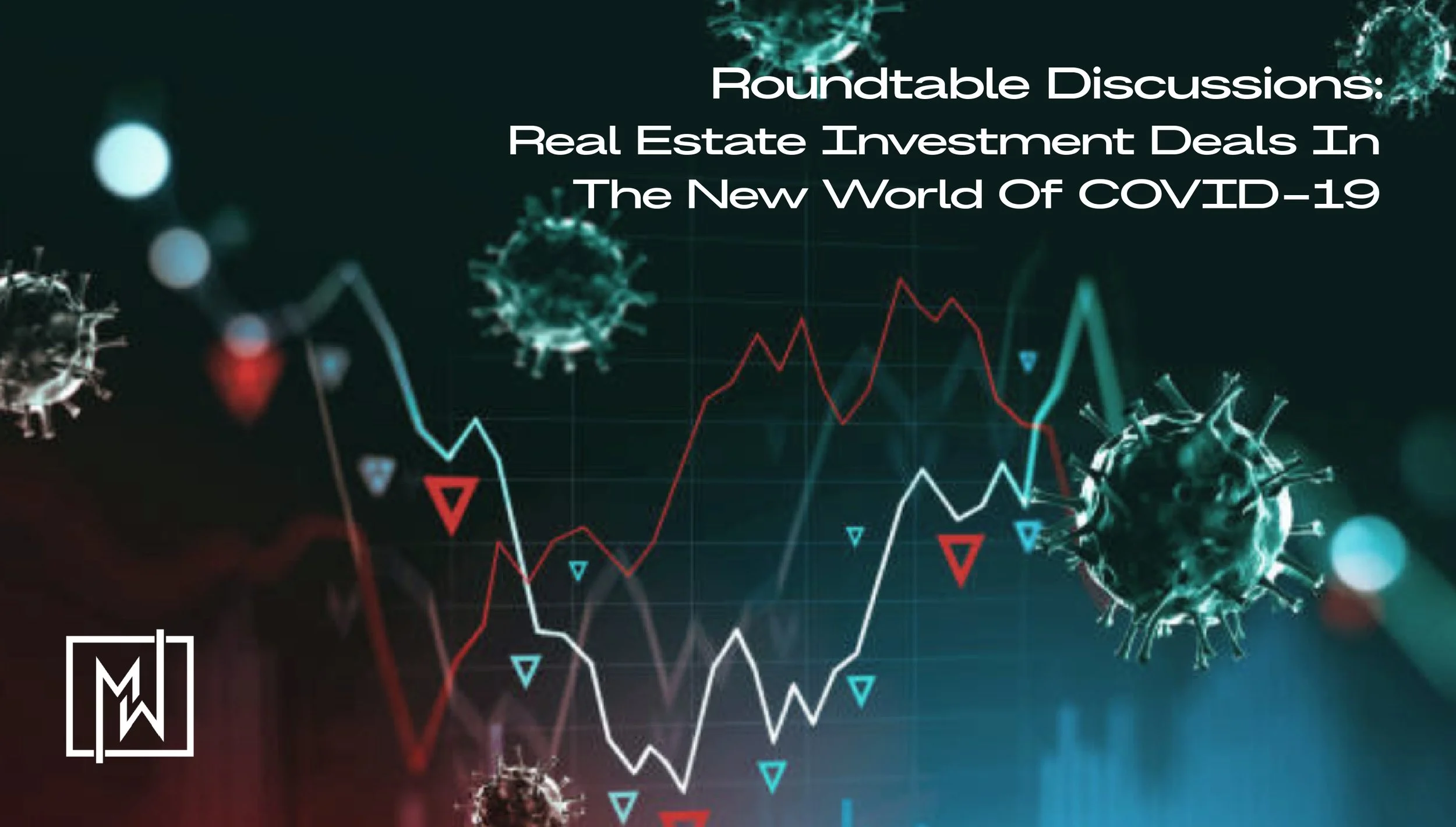 Roundtable Discussions: Real Estate Investment Deals In The New World Of COVID-19